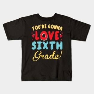 You're Gonna Love Sixth Grade Student Teacher Back To School Kids T-Shirt